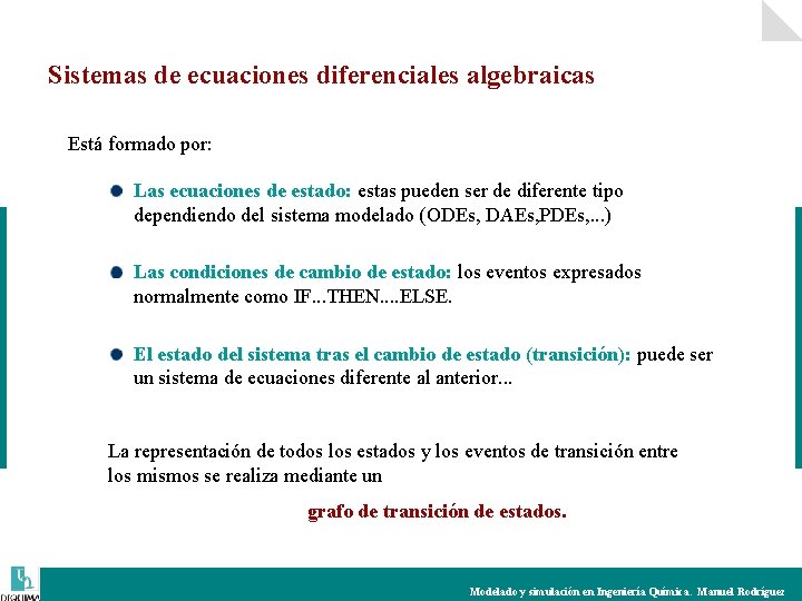 Sistemas de ecuaciones diferenciales algebraicas Está formado por: Las ecuaciones de estado: estas pueden