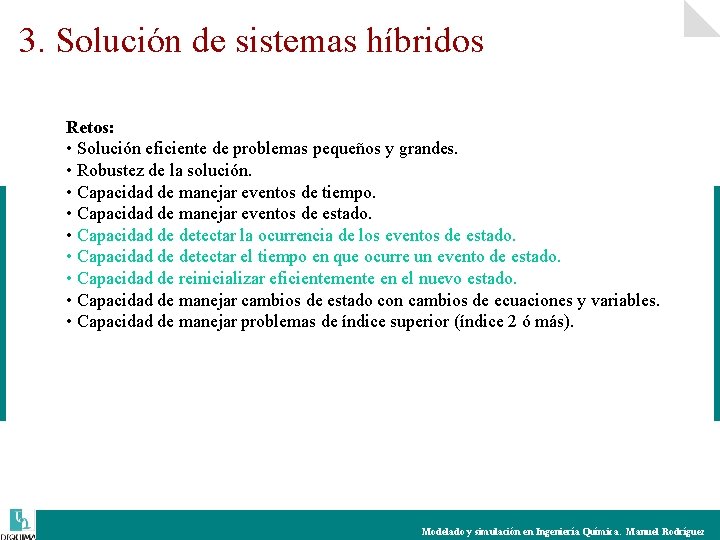 3. Solución de sistemas híbridos Retos: • Solución eficiente de problemas pequeños y grandes.