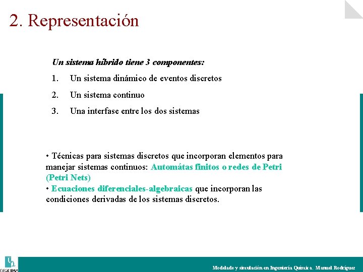 2. Representación Un sistema híbrido tiene 3 componentes: 1. Un sistema dinámico de eventos