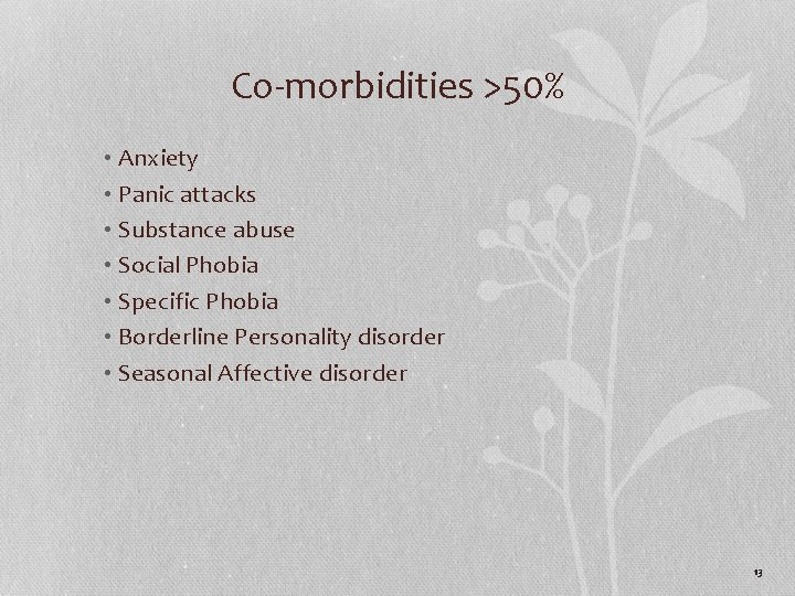 Co-morbidities >50% • Anxiety • Panic attacks • Substance abuse • Social Phobia •