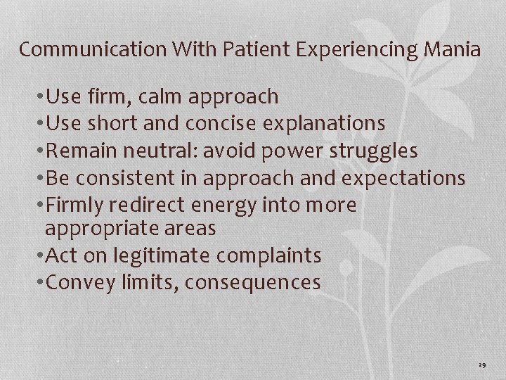 Communication With Patient Experiencing Mania • Use firm, calm approach • Use short and