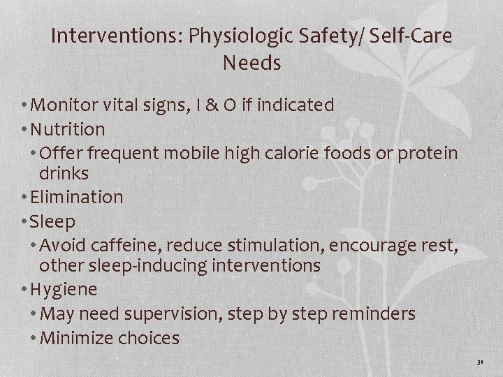 Interventions: Physiologic Safety/ Self-Care Needs • Monitor vital signs, I & O if indicated