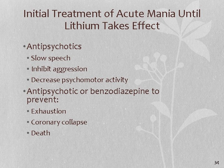 Initial Treatment of Acute Mania Until Lithium Takes Effect • Antipsychotics • Slow speech