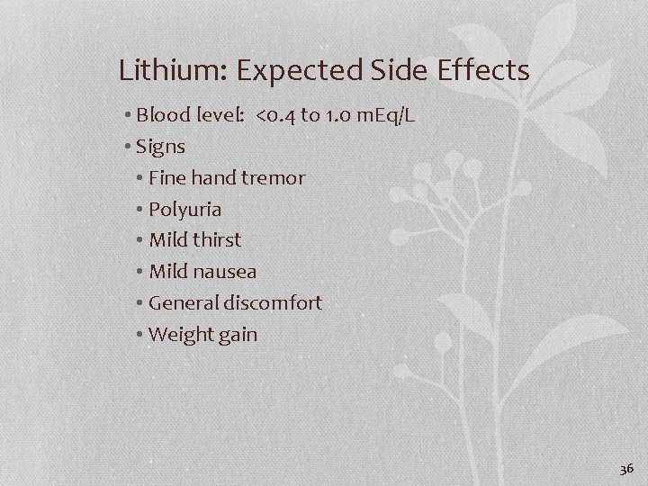 Lithium: Expected Side Effects • Blood level: <0. 4 to 1. 0 m. Eq/L