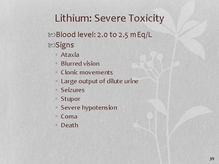 Lithium: Severe Toxicity Blood level: 2. 0 to 2. 5 m. Eq/L Signs ◦