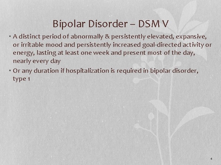 Bipolar Disorder – DSM V • A distinct period of abnormally & persistently elevated,