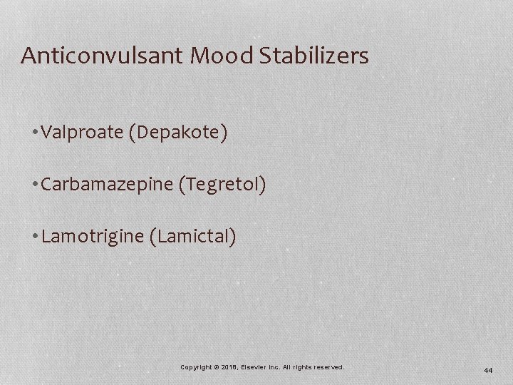 Anticonvulsant Mood Stabilizers • Valproate (Depakote) • Carbamazepine (Tegretol) • Lamotrigine (Lamictal) Copyright ©