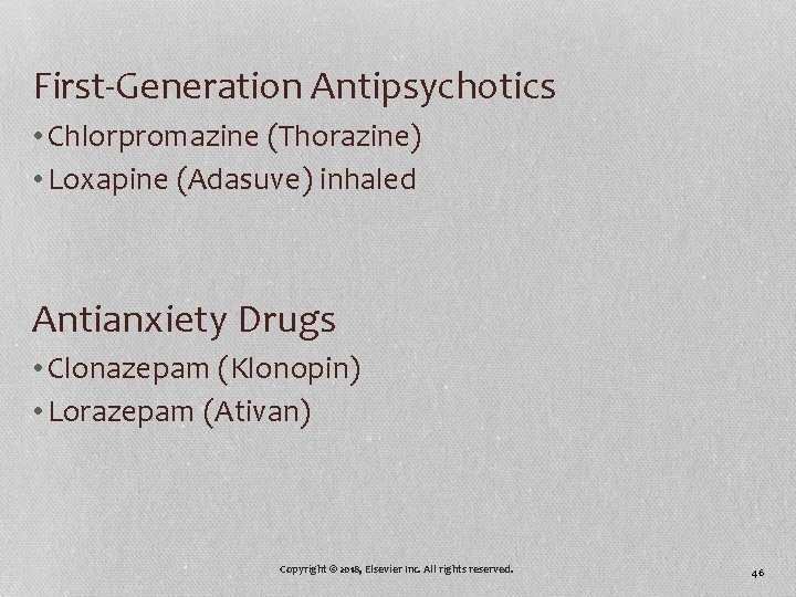 First-Generation Antipsychotics • Chlorpromazine (Thorazine) • Loxapine (Adasuve) inhaled Antianxiety Drugs • Clonazepam (Klonopin)
