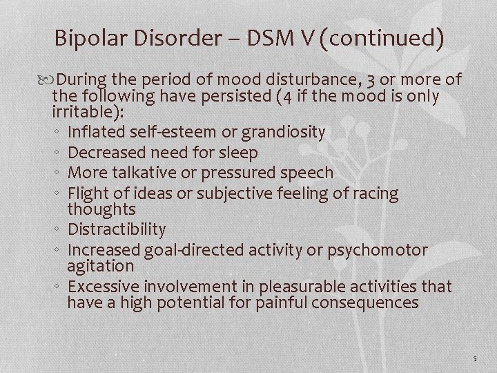 Bipolar Disorder – DSM V (continued) During the period of mood disturbance, 3 or