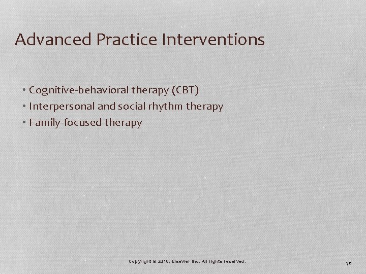 Advanced Practice Interventions • Cognitive-behavioral therapy (CBT) • Interpersonal and social rhythm therapy •