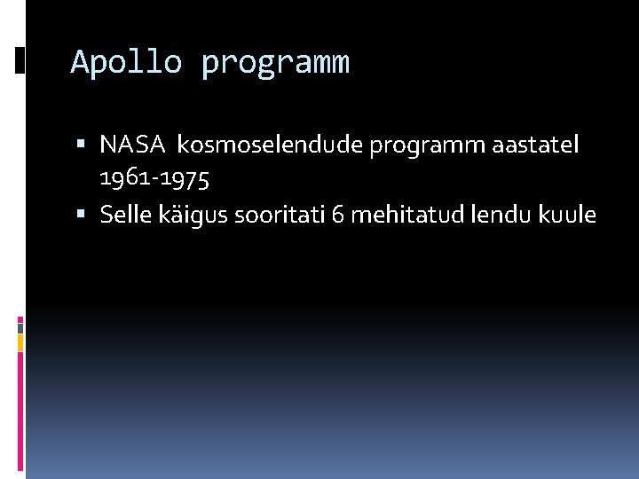 Apollo programm NASA kosmoselendude programm aastatel 1961 -1975 Selle käigus sooritati 6 mehitatud lendu
