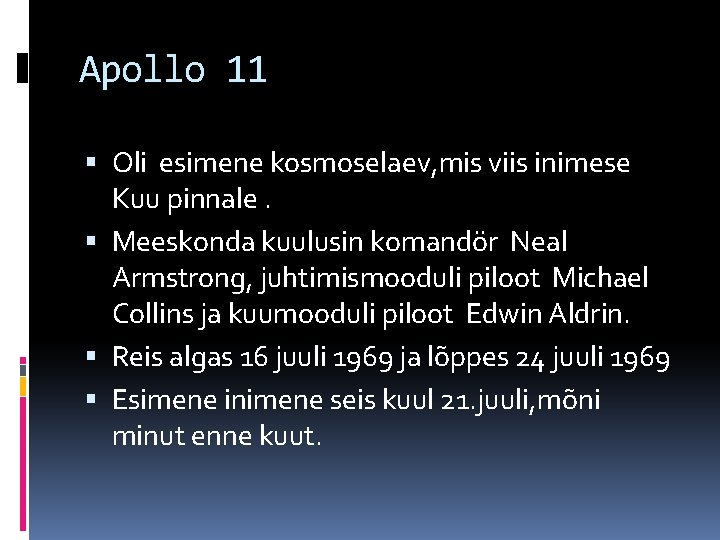 Apollo 11 Oli esimene kosmoselaev, mis viis inimese Kuu pinnale. Meeskonda kuulusin komandör Neal