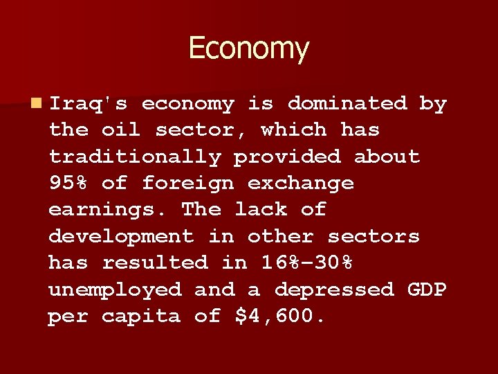 Economy n Iraq's economy is dominated by the oil sector, which has traditionally provided
