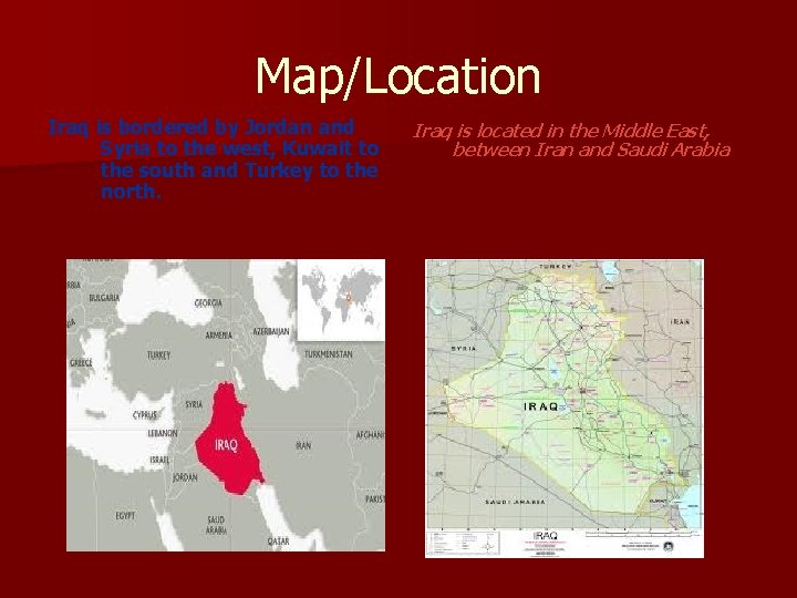 Map/Location Iraq is bordered by Jordan and Syria to the west, Kuwait to the