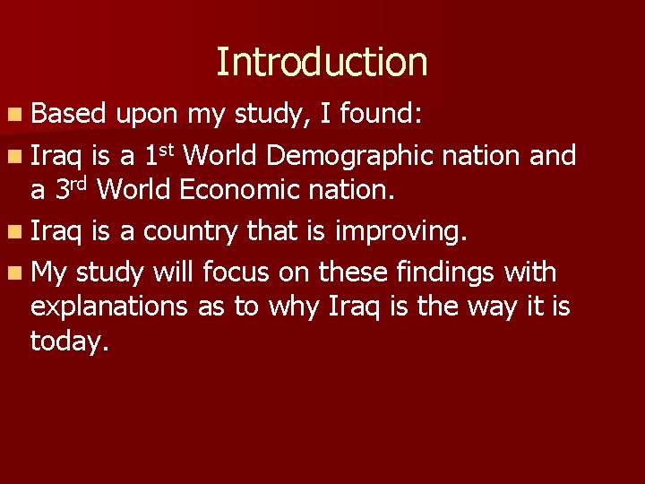 Introduction n Based upon my study, I found: n Iraq is a 1 st