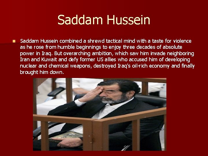 Saddam Hussein n Saddam Hussein combined a shrewd tactical mind with a taste for