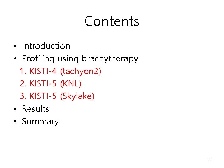 Contents • Introduction • Profiling using brachytherapy 1. KISTI-4 (tachyon 2) 2. KISTI-5 (KNL)