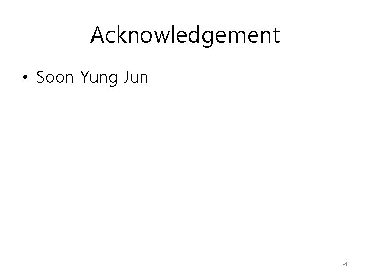 Acknowledgement • Soon Yung Jun 34 