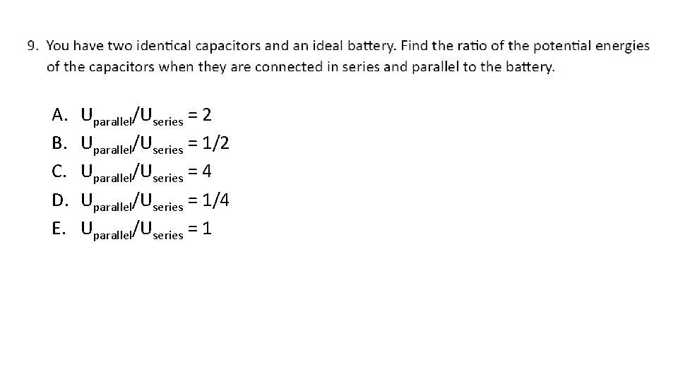 A. B. C. D. E. Uparallel/Useries = 2 Uparallel/Useries = 1/2 Uparallel/Useries = 4