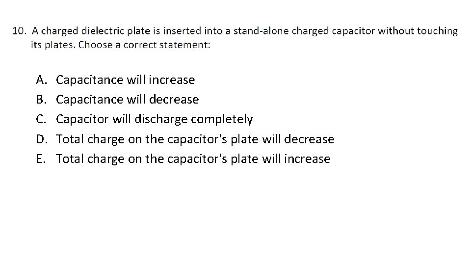 A. B. C. D. E. Capacitance will increase Capacitance will decrease Capacitor will discharge