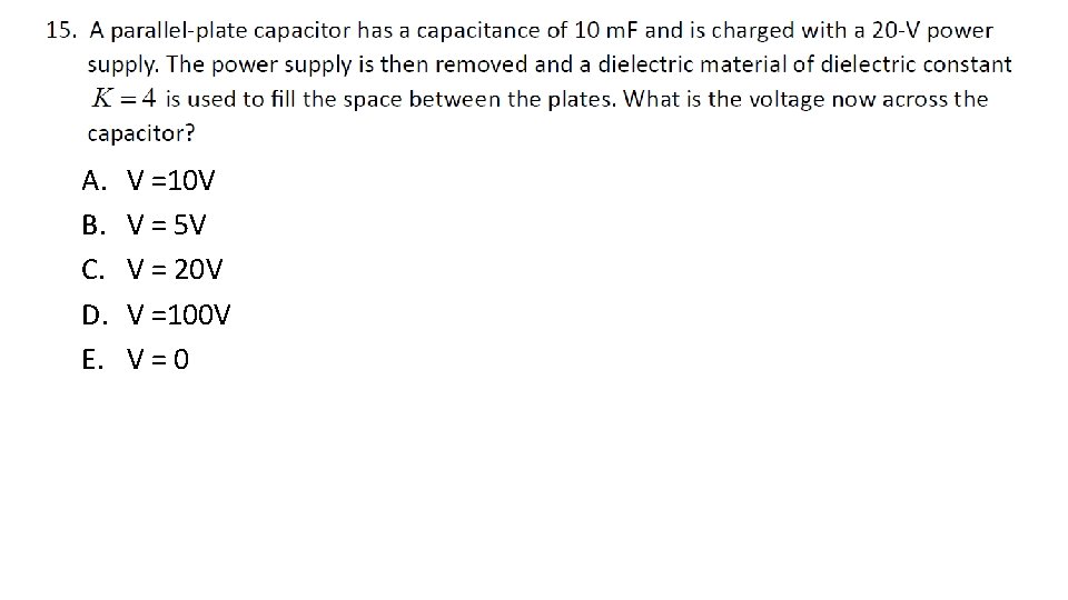 A. B. C. D. E. V =10 V V = 5 V V =