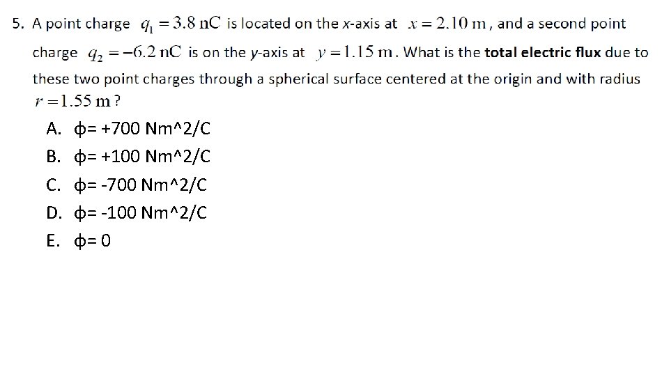 A. B. C. D. E. φ= +700 Nm^2/C φ= +100 Nm^2/C φ= -700 Nm^2/C