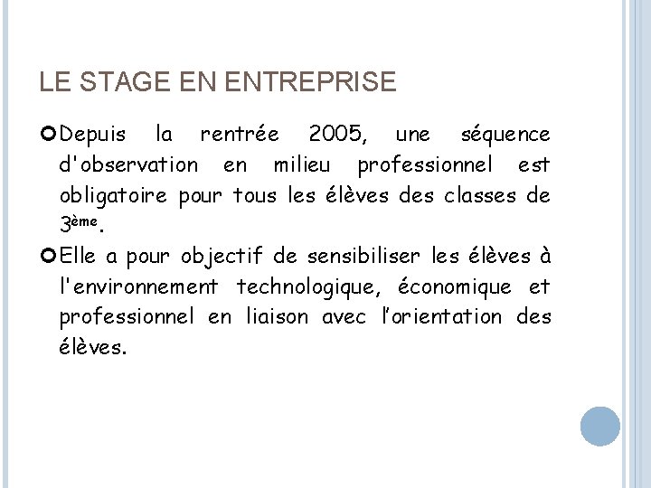 LE STAGE EN ENTREPRISE Depuis la rentrée 2005, une séquence d'observation en milieu professionnel
