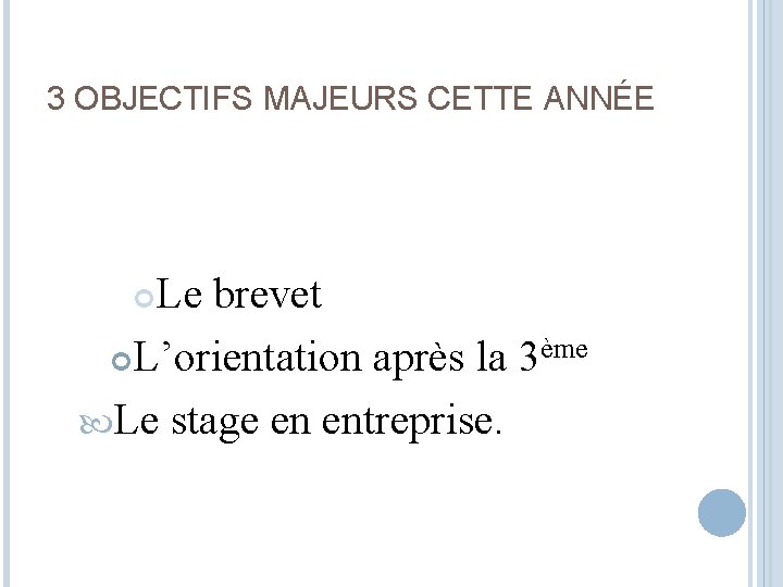 3 OBJECTIFS MAJEURS CETTE ANNÉE Le brevet L’orientation après la 3ème Le stage en