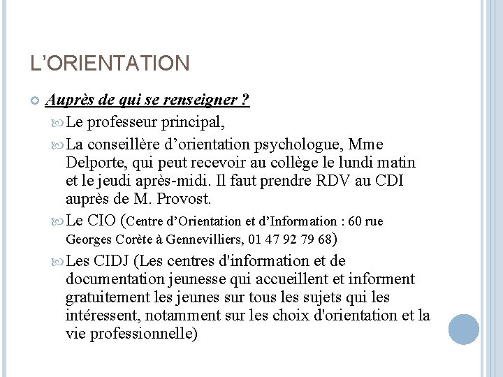 L’ORIENTATION Auprès de qui se renseigner ? Le professeur principal, La conseillère d’orientation psychologue,