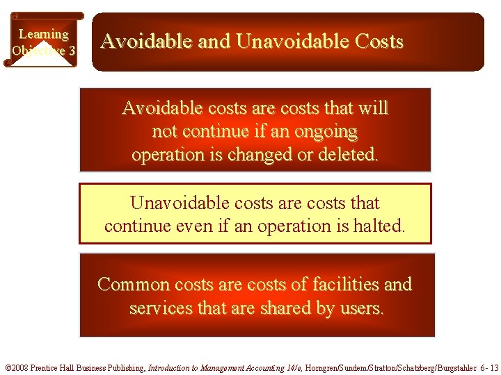 Learning Objective 3 Avoidable and Unavoidable Costs Avoidable costs are costs that will not