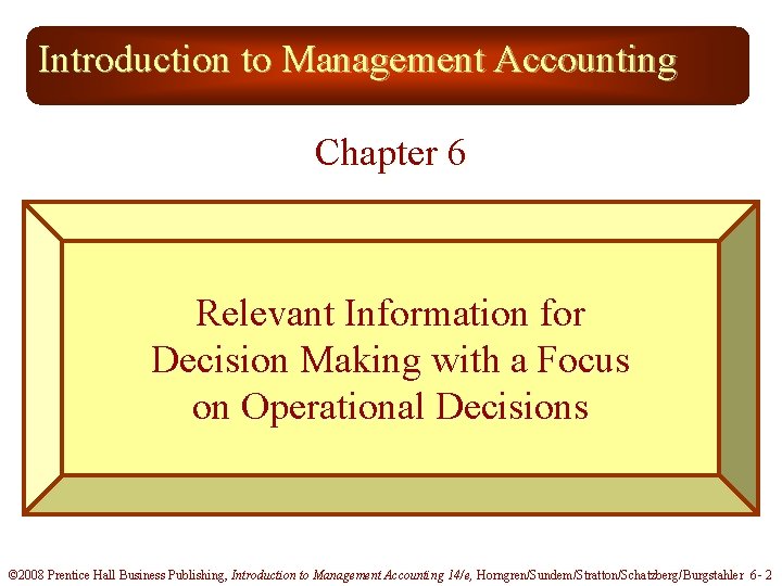 Introduction to Management Accounting Chapter 6 Relevant Information for Decision Making with a Focus