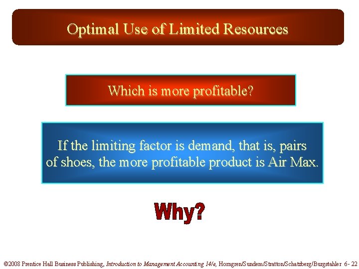 Optimal Use of Limited Resources Which is more profitable? If the limiting factor is