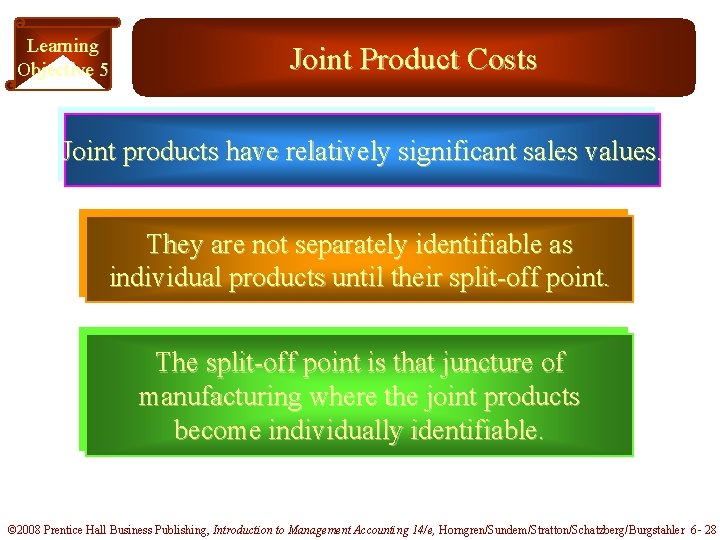 Learning Objective 5 Joint Product Costs Joint products have relatively significant sales values. They