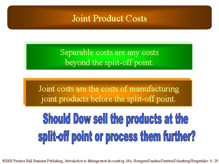 Joint Product Costs Separable costs are any costs beyond the split-off point. Joint costs