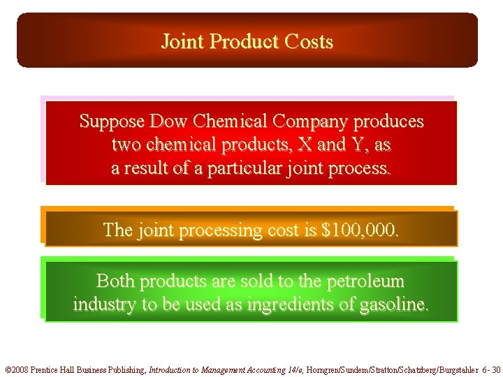 Joint Product Costs Suppose Dow Chemical Company produces two chemical products, X and Y,