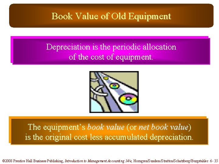 Book Value of Old Equipment Depreciation is the periodic allocation of the cost of