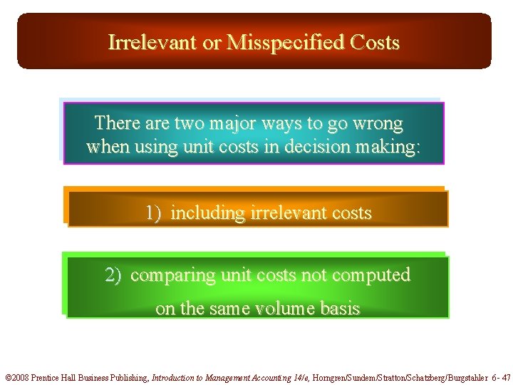 Irrelevant or Misspecified Costs There are two major ways to go wrong when using