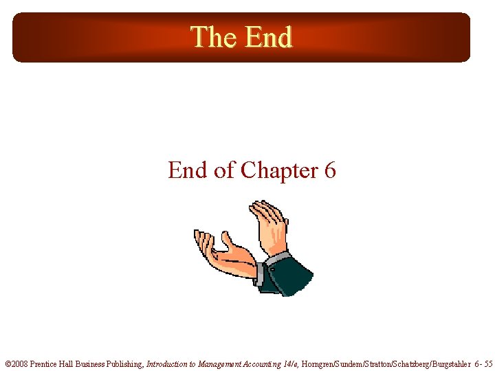 The End of Chapter 6 © 2008 Prentice Hall Business Publishing, Introduction to Management