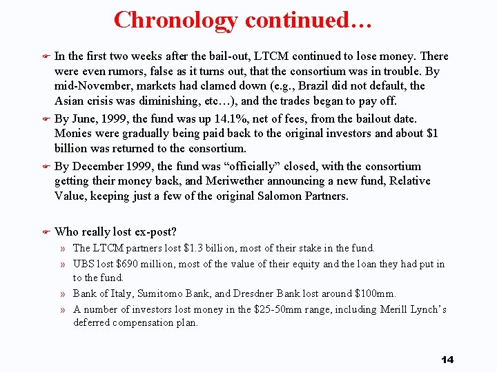 Chronology continued… In the first two weeks after the bail-out, LTCM continued to lose