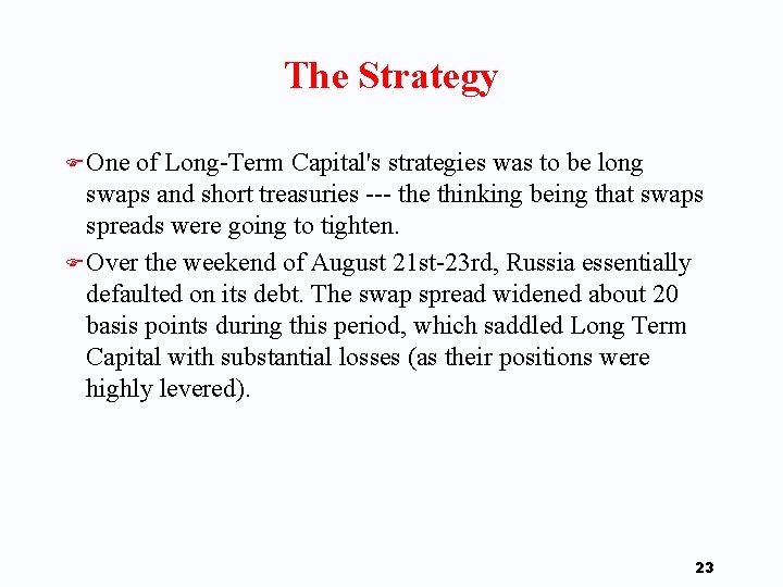 The Strategy F One of Long-Term Capital's strategies was to be long swaps and