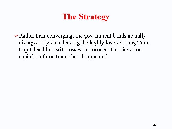 The Strategy F Rather than converging, the government bonds actually diverged in yields, leaving