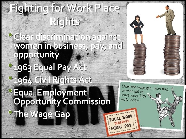 Fighting for Work Place Rights • Clear discrimination against women in business, pay, and