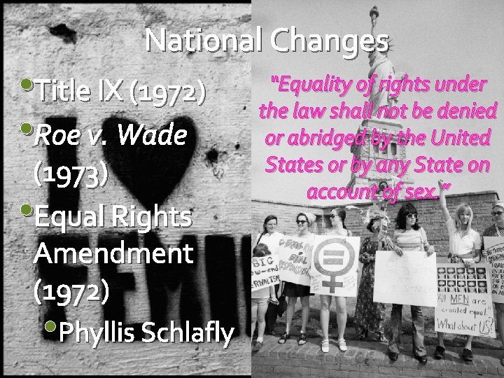 National Changes • Title IX (1972) • Roe v. Wade (1973) • Equal Rights