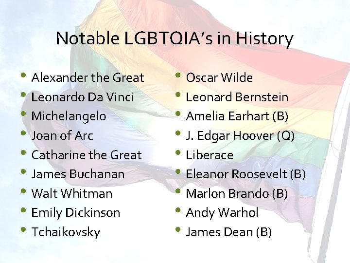 Notable LGBTQIA’s in History • Alexander the Great • Leonardo Da Vinci • Michelangelo