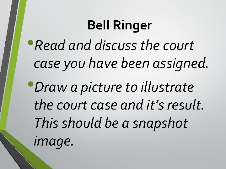 Bell Ringer • Read and discuss the court case you have been assigned. •