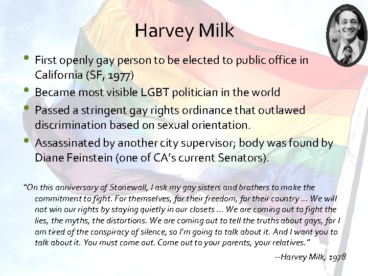 Harvey Milk • First openly gay person to be elected to public office in