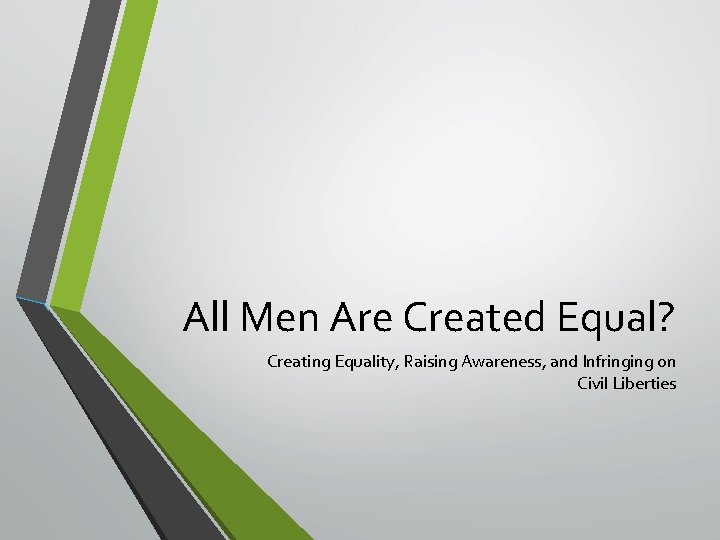 All Men Are Created Equal? Creating Equality, Raising Awareness, and Infringing on Civil Liberties