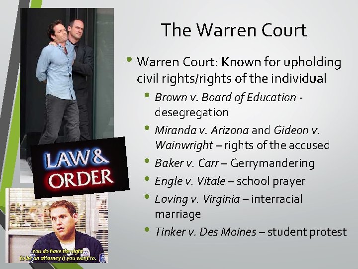 The Warren Court • Warren Court: Known for upholding civil rights/rights of the individual