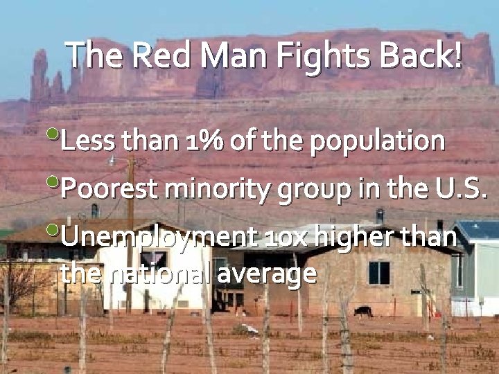The Red Man Fights Back! • Less than 1% of the population • Poorest