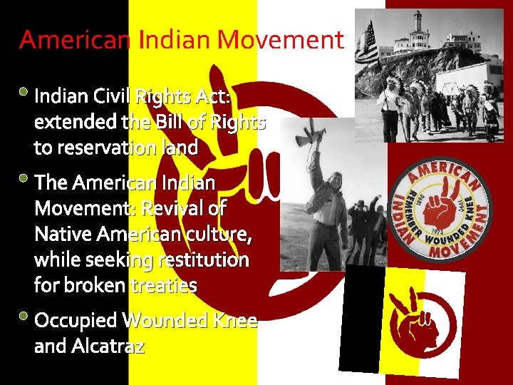 American Indian Movement • Indian Civil Rights Act: extended the Bill of Rights to